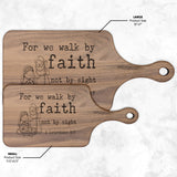 Bible Verse Hardwood Paddle Cutting Board - Walk By Faith ~2 Corinthians 5-7~ Design 14