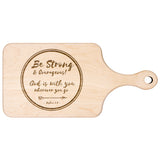 Bible Verse Hardwood Paddle Cutting Board - Be Strong & Courageous ~Joshua 1:9~ Design 18