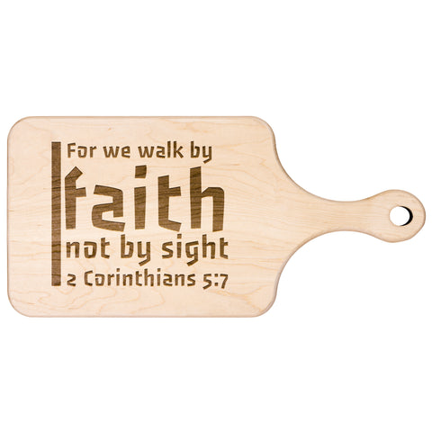 Bible Verse Hardwood Paddle Cutting Board - Walk By Faith ~2 Corinthians 5-7~ Design 19