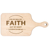 Bible Verse Hardwood Paddle Cutting Board - Walk By Faith ~2 Corinthians 5-7~ Design 13