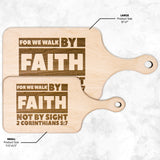 Bible Verse Hardwood Paddle Cutting Board - Walk By Faith ~2 Corinthians 5-7~ Design 3