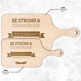 Bible Verse Hardwood Paddle Cutting Board - Be Strong & Courageous ~Joshua 1:9~ Design 11