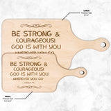 Bible Verse Hardwood Paddle Cutting Board - Be Strong & Courageous ~Joshua 1:9~ Design 5