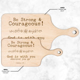 Bible Verse Hardwood Paddle Cutting Board - Be Strong & Courageous ~Joshua 1:9~ Design 7