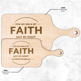 Bible Verse Hardwood Paddle Cutting Board - Walk By Faith ~2 Corinthians 5-7~ Design 13