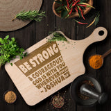 Bible Verse Hardwood Paddle Cutting Board - Be Strong & Courageous ~Joshua 1:9~ Design 16