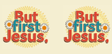 Bible Verse Christian Mug: But First Jesus (Design 1)