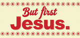 Bible Verse Christian Mug: But First Jesus (Design 2)
