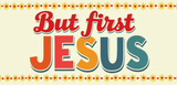 Bible Verse Christian Mug: But First Jesus (Design 4)