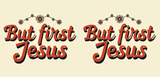 Bible Verse Christian Mug: But First Jesus (Design 8)