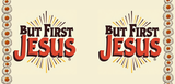 Bible Verse Christian Mug: But First Jesus (Design 9)