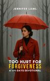 Physical Book | Too Hurt for Forgiveness: A 100-Days Devotional
