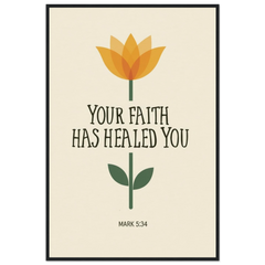Museum-Quality Framed Poster: Your Faith Has Healed You (Mark 5:34)
