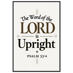 Museum-Quality Framed Poster: The Word Of The Lord Is Upright (Psalm 33:4)