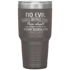 Bible Verses 30oz Stainless Steel Vacuum Insulated Tumbler - Psalm 91:10 Design 5