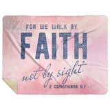 Bible Verses Premium Mink Sherpa Blanket - Walk By Faith ~2 Corinthians 5:7~ Design 8