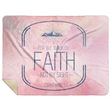 Bible Verses Premium Mink Sherpa Blanket - Walk By Faith ~2 Corinthians 5:7~ Design 16