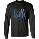 Bible Verse Long Sleeve Ultra Cotton T-Shirt - For We Walk By Faith, Not By Sight ~2 Corinthians 5:7~ Design 6