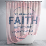 Bible Verses Premium Oxford Fabric Shower Curtain - Walk By Faith ~2 Corinthians 5:7~ Design 13