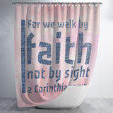 Bible Verses Premium Oxford Fabric Shower Curtain - Walk By Faith ~2 Corinthians 5:7~ Design 19