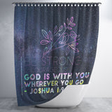 Bible Verses Premium Oxford Fabric Shower Curtain - Lord Is With You Wherever You Go ~Joshua 1:9~ Design 19