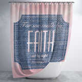 Bible Verses Premium Oxford Fabric Shower Curtain - Walk By Faith ~2 Corinthians 5:7~ Design 15