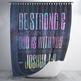 Bible Verses Premium Oxford Fabric Shower Curtain - Lord Is With You Wherever You Go ~Joshua 1:9~ Design 9