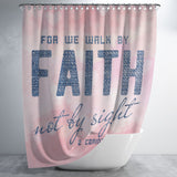 Bible Verses Premium Oxford Fabric Shower Curtain - Walk By Faith ~2 Corinthians 5:7~ Design 8