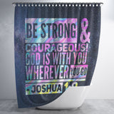Bible Verses Premium Oxford Fabric Shower Curtain - Lord Is With You Wherever You Go ~Joshua 1:9~ Design 8