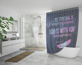 Bible Verses Premium Oxford Fabric Shower Curtain - Lord Is With You Wherever You Go ~Joshua 1:9~ Design 4