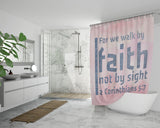 Bible Verses Premium Oxford Fabric Shower Curtain - Walk By Faith ~2 Corinthians 5:7~ Design 19