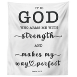 Minimalist Typography Tapestry - God Who Arms Me With Strength ~Psalm 18:32~