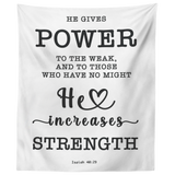 Minimalist Typography Tapestry - He Gives Power To The Weak ~Isaiah 40:29~