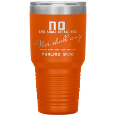 Bible Verses 30oz Stainless Steel Vacuum Insulated Tumbler - Psalm 91:10 Design 4