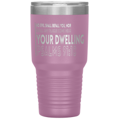 Bible Verses 30oz Stainless Steel Vacuum Insulated Tumbler - Psalm 91:10 Design 3